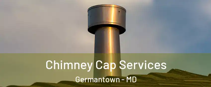  Chimney Cap Services Germantown - MD