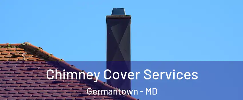  Chimney Cover Services Germantown - MD