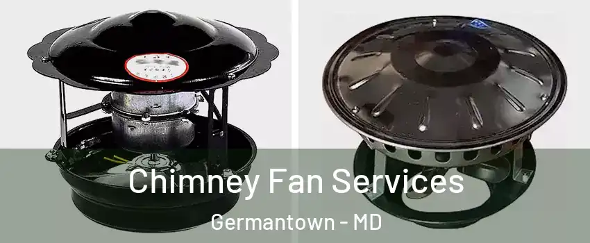  Chimney Fan Services Germantown - MD