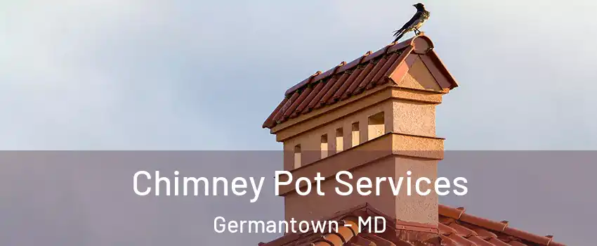  Chimney Pot Services Germantown - MD