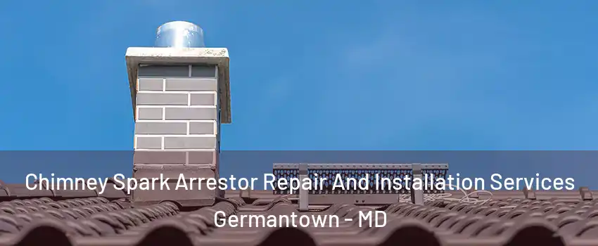  Chimney Spark Arrestor Repair And Installation Services Germantown - MD