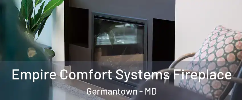  Empire Comfort Systems Fireplace Germantown - MD