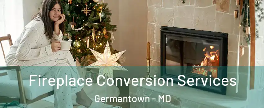  Fireplace Conversion Services Germantown - MD