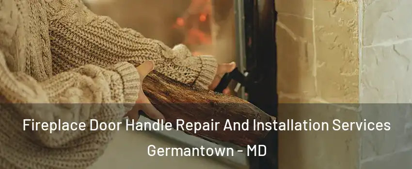  Fireplace Door Handle Repair And Installation Services Germantown - MD