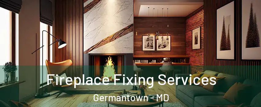  Fireplace Fixing Services Germantown - MD