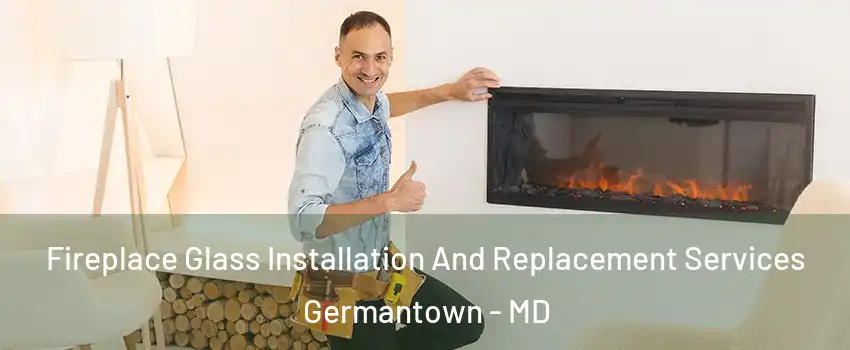  Fireplace Glass Installation And Replacement Services Germantown - MD