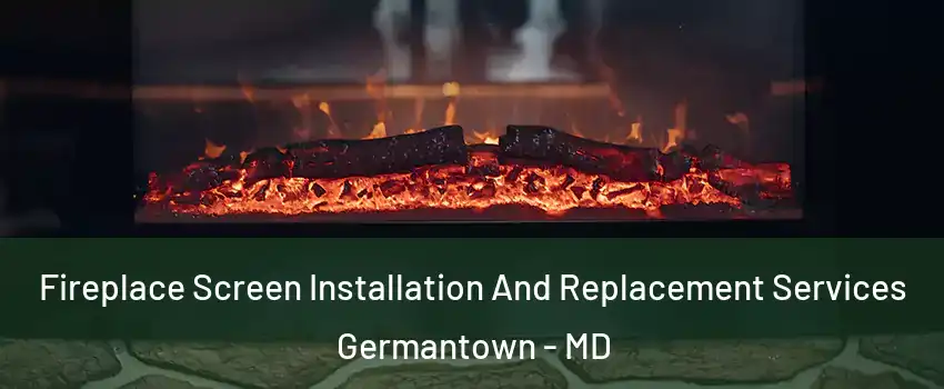  Fireplace Screen Installation And Replacement Services Germantown - MD