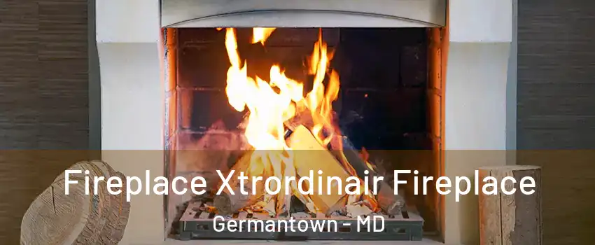  Fireplace Xtrordinair Fireplace Germantown - MD