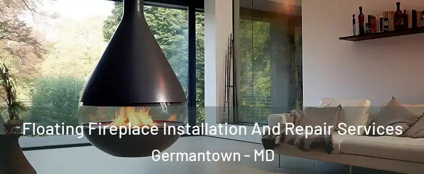  Floating Fireplace Installation And Repair Services Germantown - MD