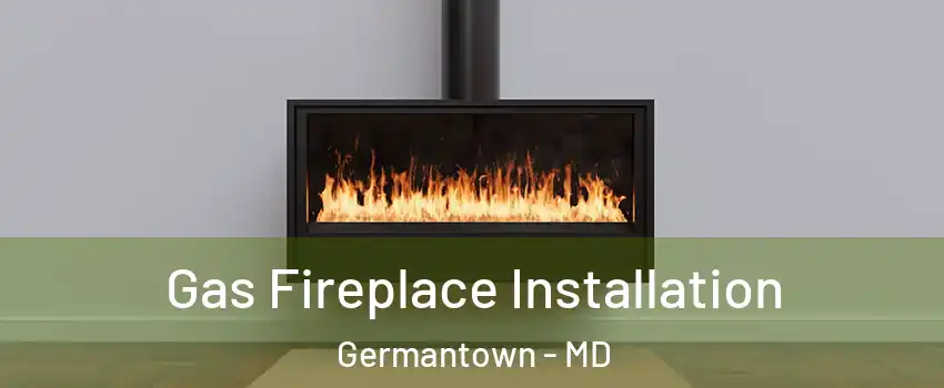  Gas Fireplace Installation Germantown - MD