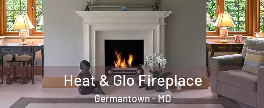  Heat & Glo Fireplace Germantown - MD