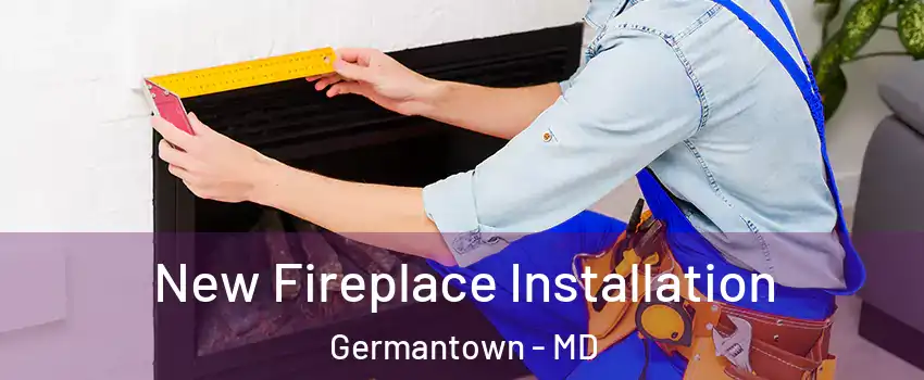  New Fireplace Installation Germantown - MD
