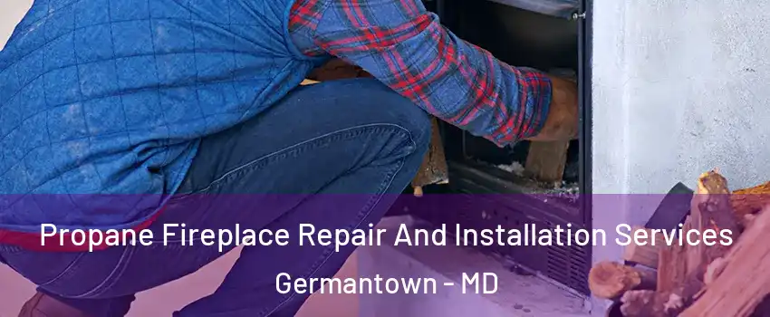  Propane Fireplace Repair And Installation Services Germantown - MD