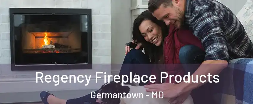  Regency Fireplace Products Germantown - MD