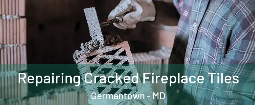  Repairing Cracked Fireplace Tiles Germantown - MD
