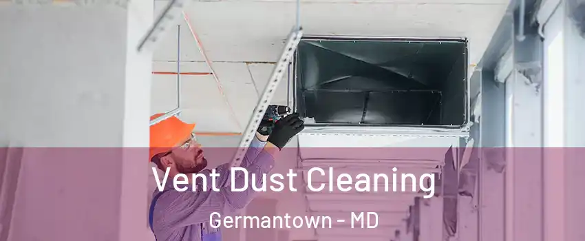  Vent Dust Cleaning Germantown - MD