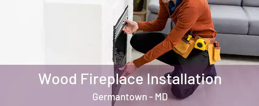  Wood Fireplace Installation Germantown - MD